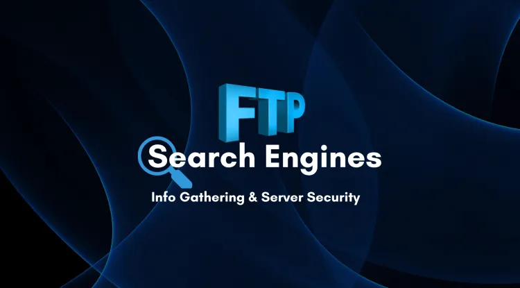 FTP Search Engines | How Cybercriminals and Researchers Use FTP for Information Gathering and How to Secure FTP Servers