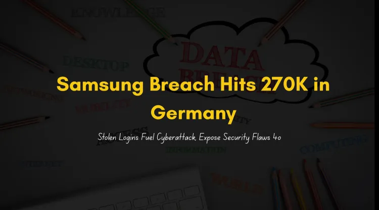 Samsung Data Breach 2025 | Hacker Leaks 270,000 Customer Records from Samsung Germany, Cyberattack Exploits Stolen Credentials, Phishing Risks, and Cybersecurity Failures