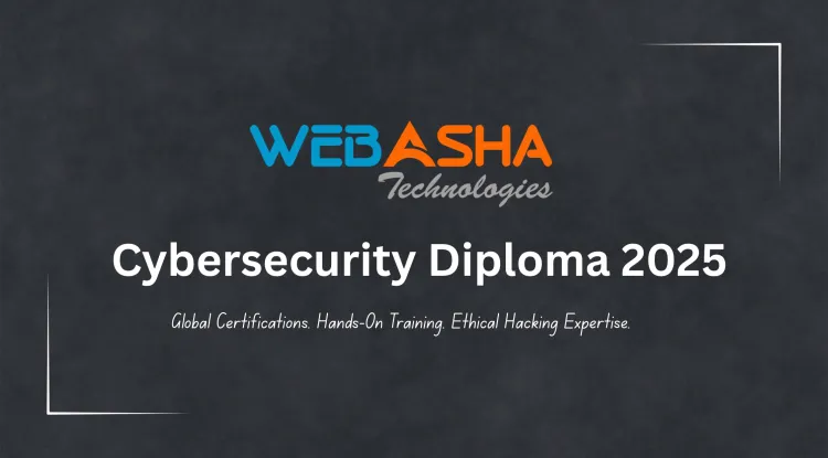 Comprehensive Guide to WebAsha’s Diploma in Cybersecurity and Ethical Hacking |  Career-Oriented Training with Global Certifications in 2026