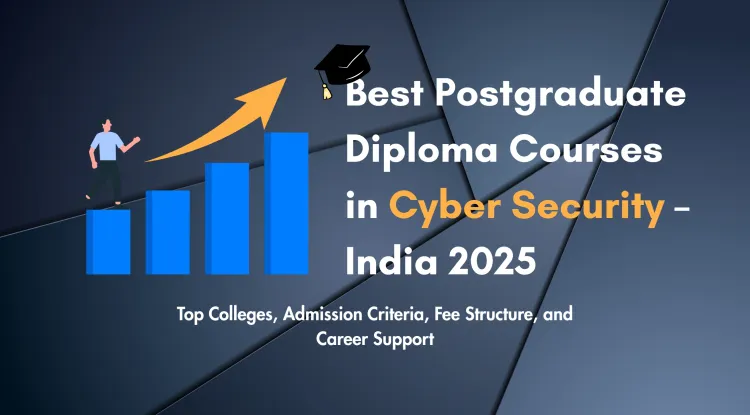 Best Postgraduate Diploma in Cyber Security Course in 2026 |  Eligibility, Syllabus, Fees, Salary & Career Scope in India