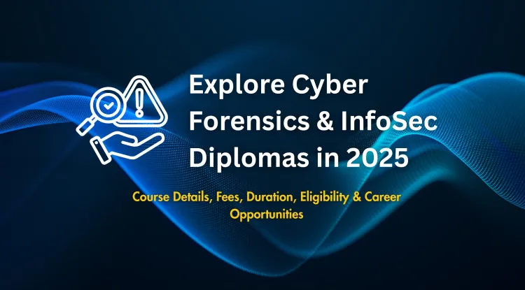 What Is a Diploma in Cyber Forensics and Information Security? Course Details, Fees, Duration, Eligibility, and Career Scope in 2026