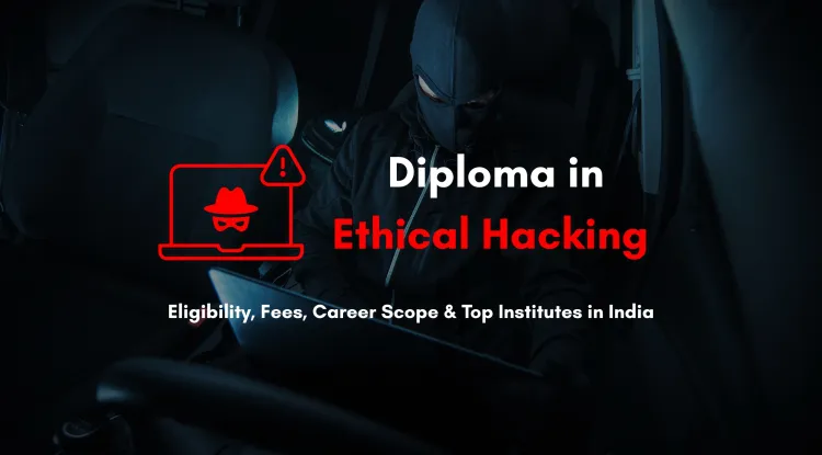 Best Diploma in Ethical Hacking Course Near Me  |  Eligibility, Fees, Career Scope & Top Colleges in India (2026 Guide)