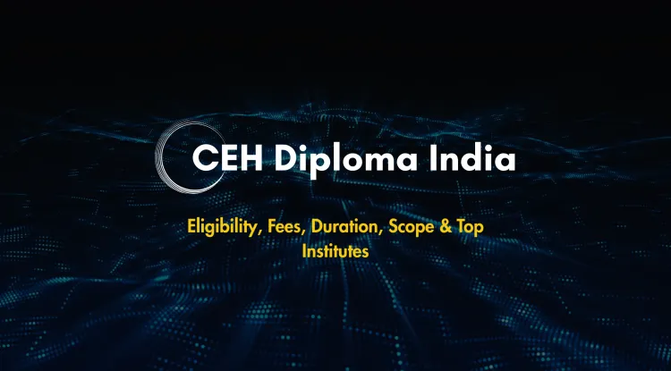 Best CEH Diploma Course in India |  Eligibility, Fees, Duration, Career Scope & Top Institutes Offering Ethical Hacking Training in 2026