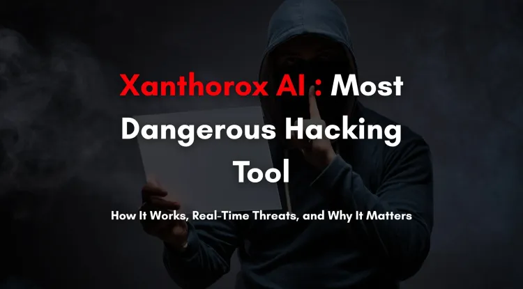 Xanthorox AI | The Most Dangerous Black-Hat Hacking Tool of 2025 Explained – Real-Time Threats, Features, and How It Works