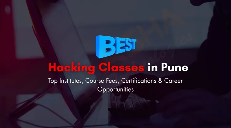 Best Hacking Classes in Pune |   Institutes, Courses, Fees, and Career Scope