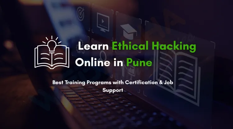 Best Online Ethical Hacking Training in Pune with Certification and Placement Support | Top Courses, Institutes, Fees & Career Scope
