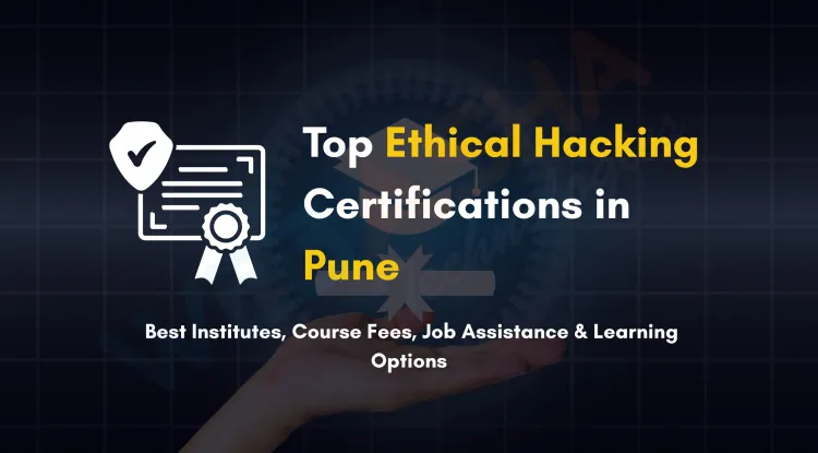 Best Ethical Hacking Certification in Pune with Placement | Course Fees, Syllabus, Institutes, CEH v13, Online & Offline Classes