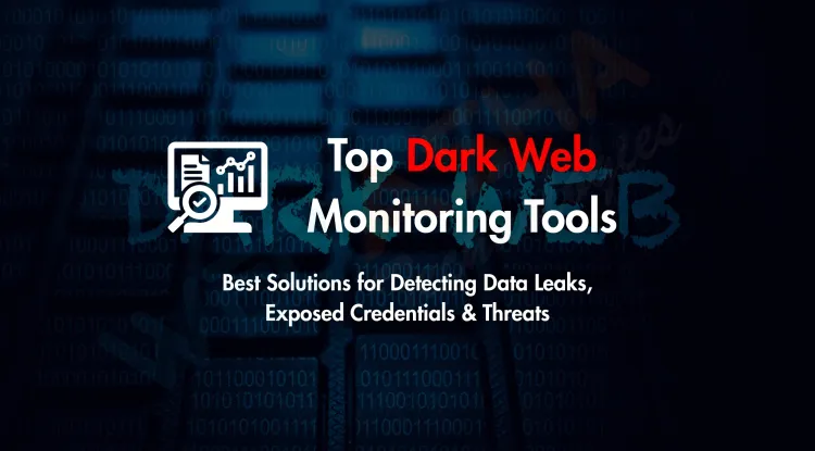 Best Dark Web Monitoring Tools in 2026 |  Which Tool Detects Data Leaks, Exposed Credentials, and Cyber Threats Most Effectively?