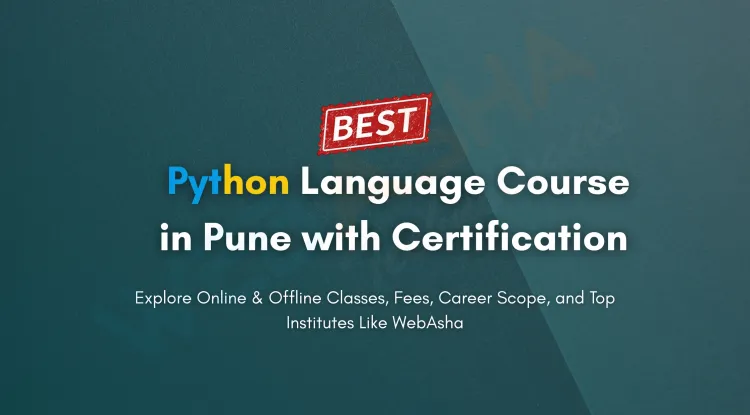 Best Python Language Course in Pune with Certification |  Online and Offline Classes, Fees, Career Scope, and  Institutes Like WebAsha