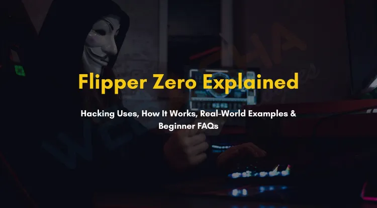 What Is Flipper Zero Device Used For in Hacking? How It Works, Real Examples, and FAQs for Beginners