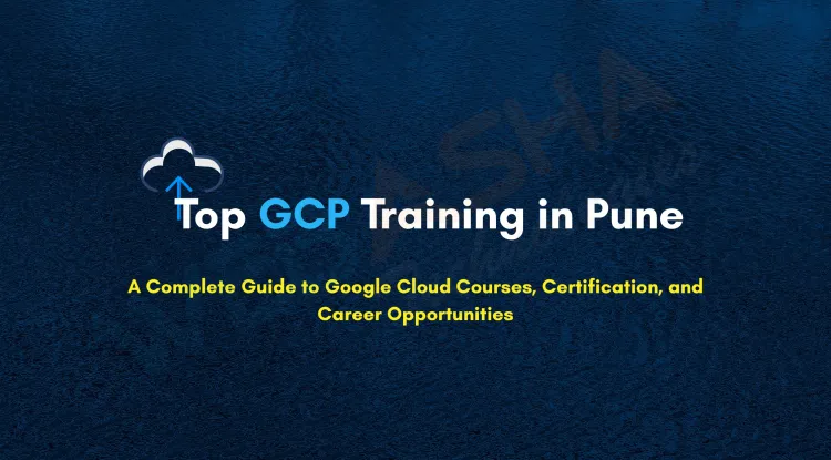 Where Can I Learn Google Cloud Platform in Pune? Complete GCP Certification Course Guide for Developers and Cloud Architects
