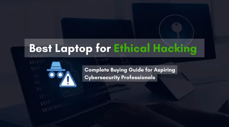 Which Is the Best Laptop for Ethical Hacking in 2026? Complete Buying Guide for Aspiring Cybersecurity Professionals