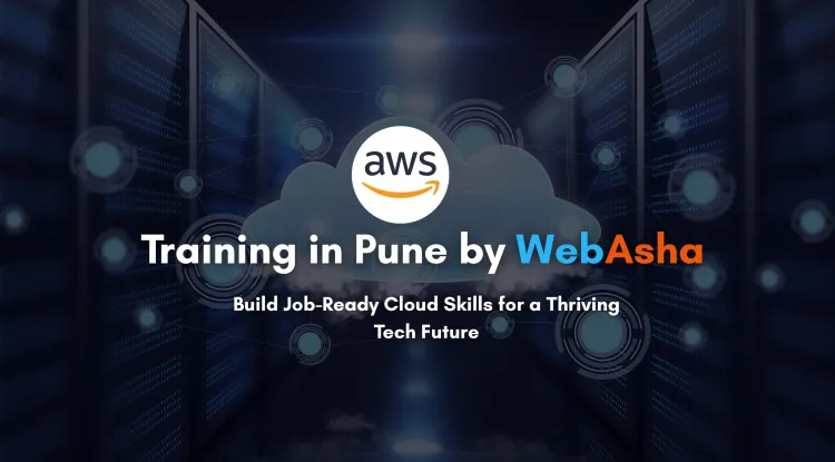 Master AWS Cloud Skills with WebAsha’s AWS Course in Pune | Your Path to a High-Demand Career in Cloud Computing