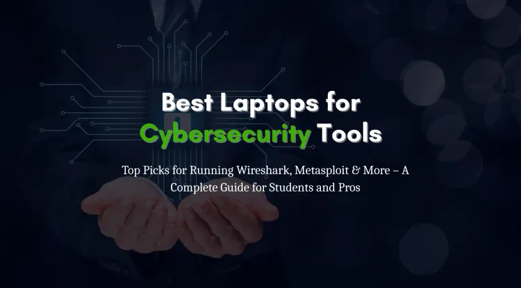 Which Laptop Is Best for Cybersecurity and Ethical Hacking ? Top Picks for Running Wireshark, Metasploit, Kali Linux, and Virtual Machines