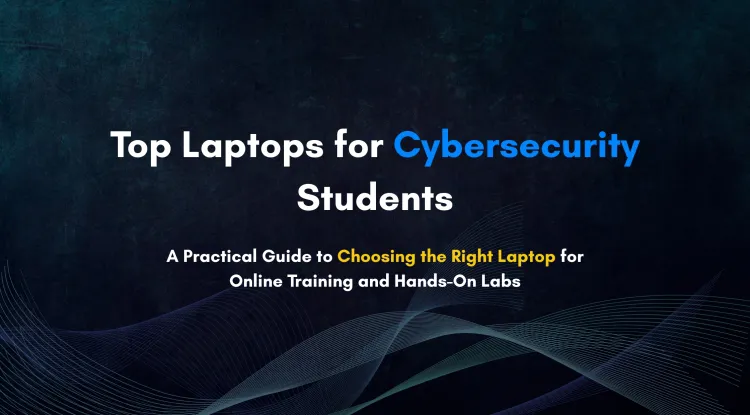 Best Laptops for Online Cybersecurity Training | Detailed Student Guide