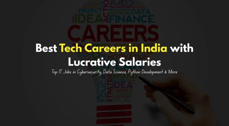 Best Tech Careers in India with Lucrative Salaries | Top IT Jobs in Cybersecurity, Data Science, Python Development, and More