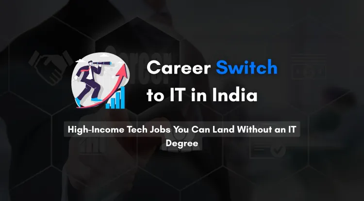 Career Switch to IT | Top High-Income Jobs You Can Target Without an IT Degree in India
