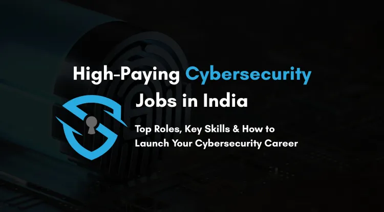 High-Paying Cybersecurity Jobs in India |  Best Roles, Skills Needed, and How to Get Started