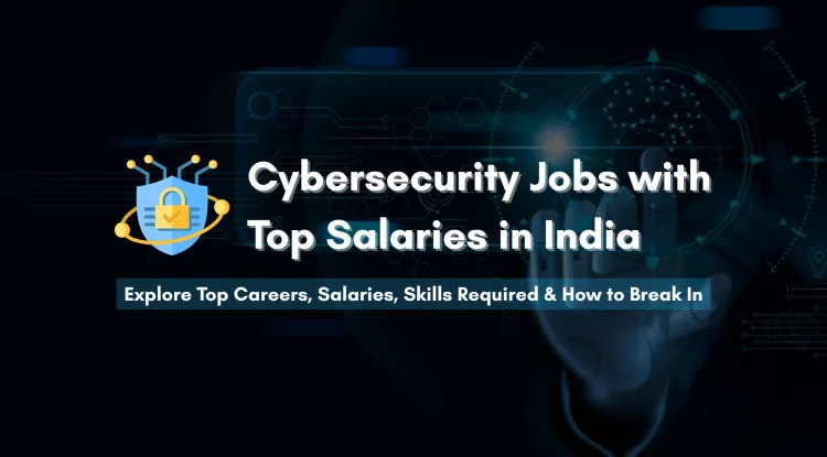 Top High-Paying Cybersecurity Jobs in India | Roles, Salaries, Skills Required & How to Start a Career