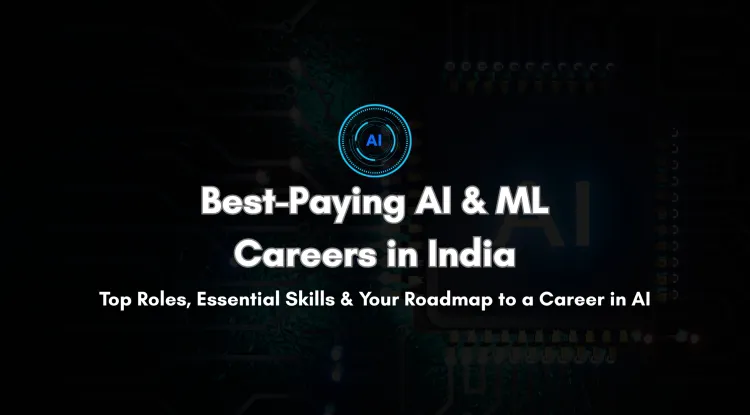 Top AI and Machine Learning Jobs in India | Highest Salaries, Roles, Skills Required, and Career Path