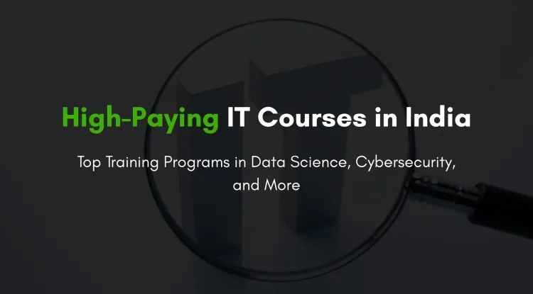 Best IT Training Courses to Unlock a 6-Figure Salary in India | Data Science, Cybersecurity, Full Stack Python & More