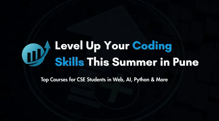Top Summer Courses in Pune  | Best Summer Training for CSE Students