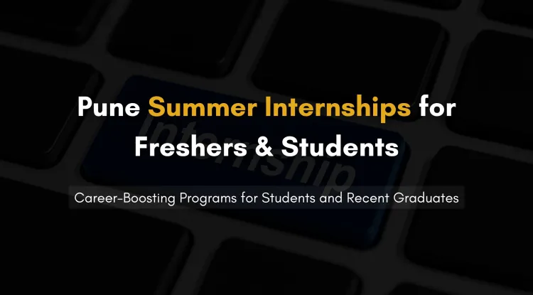 Summer Internship  in Pune | Unlock Career Opportunities for Freshers and Students