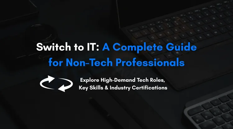 Comprehensive Guide to Switching from Non-IT to IT Careers in India |  Top Job Roles, Skills, and Certifications