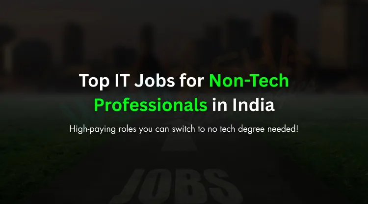 Top IT Jobs for Non-Tech Background Professionals in India |  High-Paying Roles and Career Transition Guide