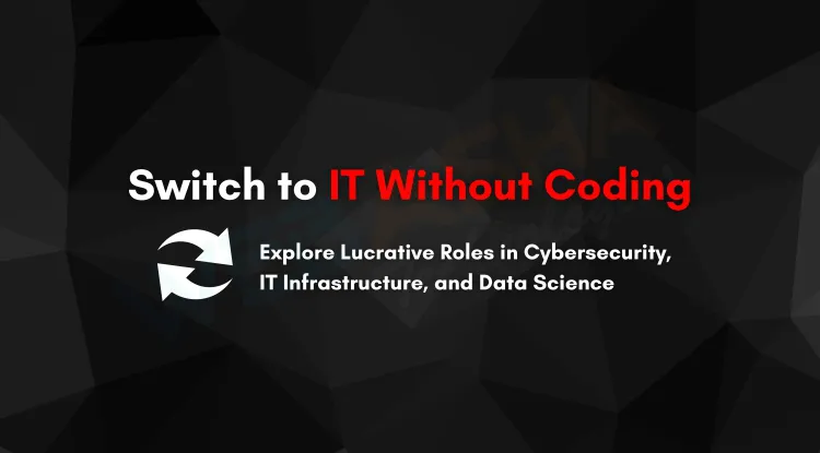 How to Transition from a Non-IT Career to IT Without Coding | Explore High-Paying Roles in IT Infrastructure, Cybersecurity, Data Science, and More