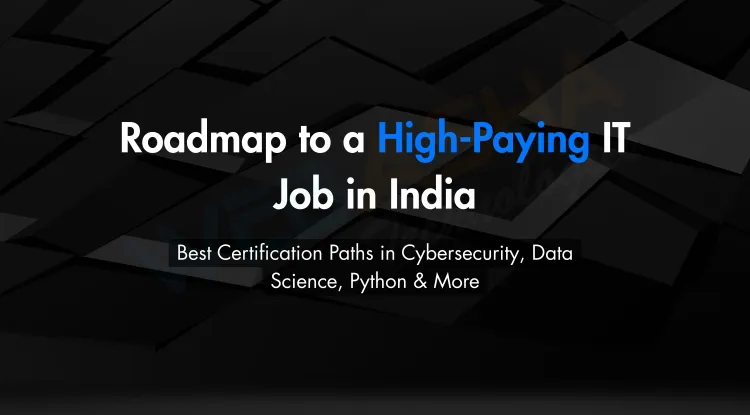 Roadmap to a High-Paying IT Job in India Through IT Certifications |  Best Courses in Cybersecurity, Ethical Hacking, Data Science, Full Stack Python, and IT Infrastructure