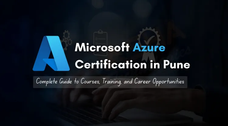 Complete Guide to Microsoft Azure Certification in Pune |  Courses, Training, Career Scope