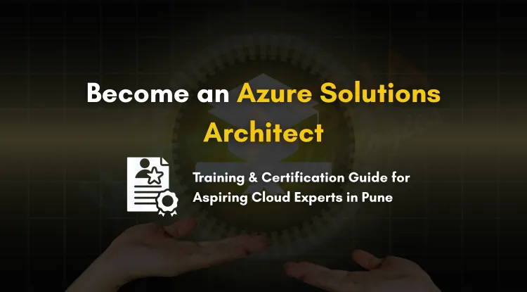 Become an Azure Certified Solutions Architect | Training and Certification Guide for Pune Students
