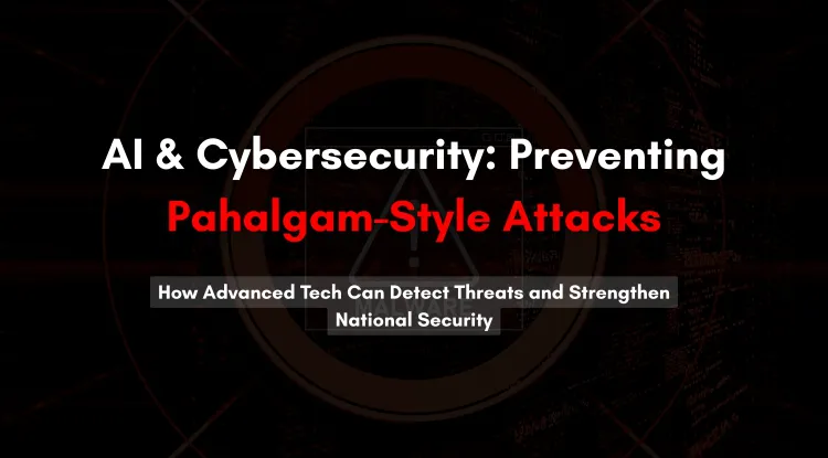 How AI and Cybersecurity Can Prevent Attacks Like the Pahalgam Incident | The Detailed Guide