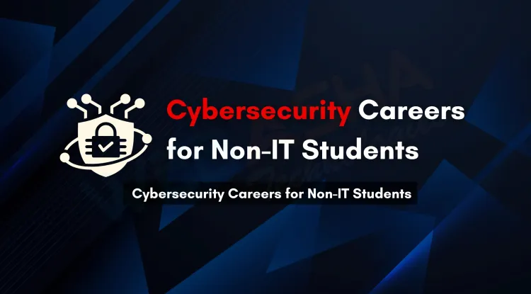 How Non-IT Students Can Successfully Build a Career in Cybersecurity  | A Complete Guide for Beginners