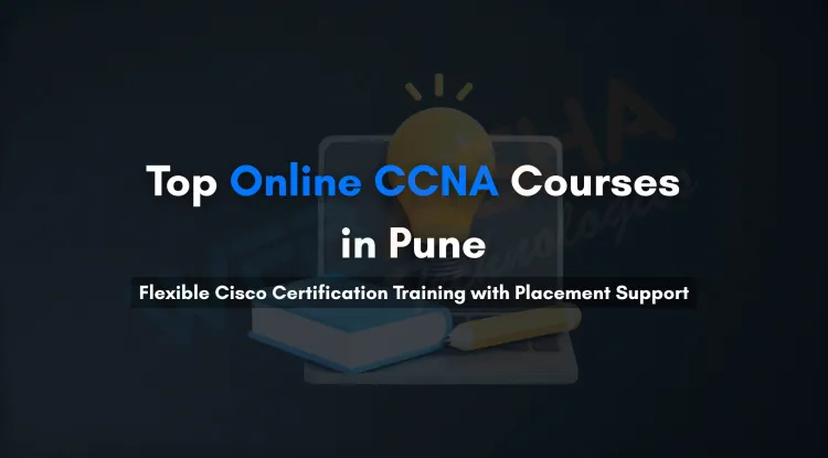 Exploring Online CCNA Training in Pune | Flexible Cisco Certification Courses for IT Candidates