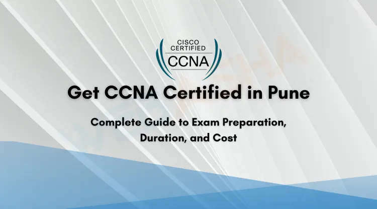 CCNA Certification in Pune | Exam Prep, Duration, Cost Insights