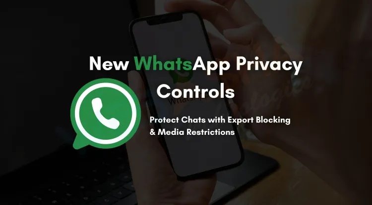 WhatsApp's "Advanced Chat Privacy" Feature |  Blocking Exports and Auto-Downloads for Better Data Protection