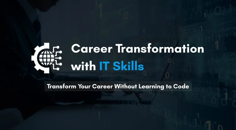 Career Transformation |  How IT Skills Can Upgrade Your Earning Potential