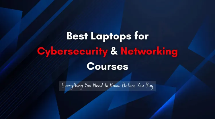 The Ultimate Guide to Laptop Requirements for Cybersecurity and Network Security Courses |  Everything Students and Professionals Need to Know