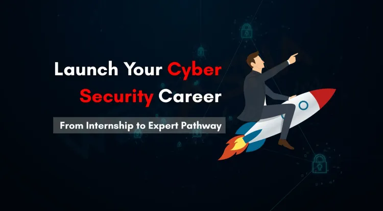 Kickstart Your Career with a Cyber Security Internship Program | The Detailed Career  Path