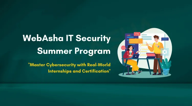 Top-Rated IT Security Summer Training Program at WebAsha Technologies with Hands-On Internship and Certification