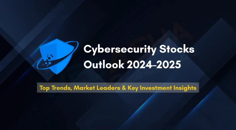 Cybersecurity Stocks Performance | Top Trends, Leading Companies, Market Growth & Investment Insights for 2024–2026
