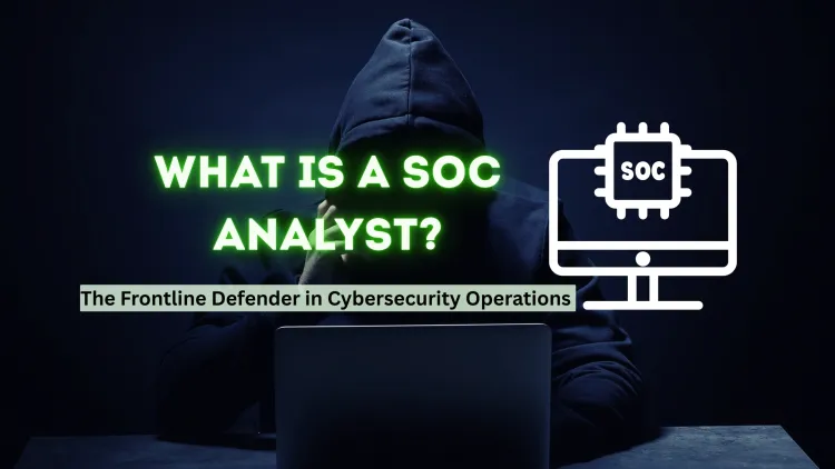 What is the SOC Analyst –  The Frontline Defender in Cybersecurity