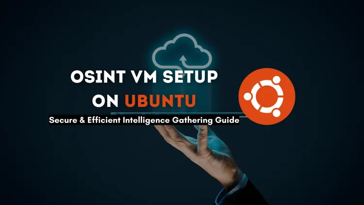 Step-by-Step Guide to Configuring an OSINT Virtual Machine on Ubuntu |  Secure and Efficient Intelligence Gathering Setup