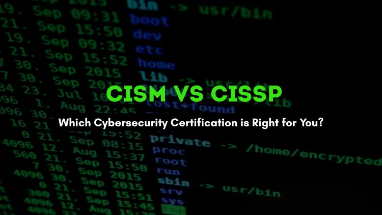CISM vs CISSP | Which Cybersecurity Certification is Right for You?