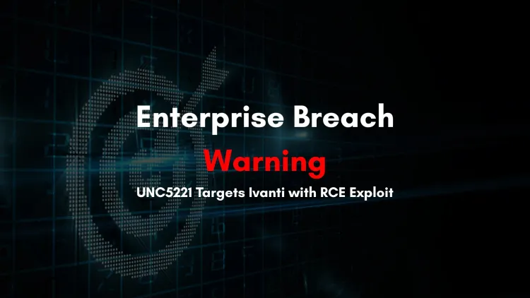 China-Linked Threat Group UNC5221 Exploits Ivanti Vulnerability CVE-2025-22457 for Remote Code Execution and Malware Deployment in Enterprise Networks