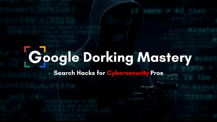 Mastering Google Dorking |  Advanced Search Operators for Ethical Hacking and Cybersecurity Footprinting