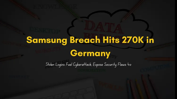 Samsung Data Breach 2025 | Hacker Leaks 270,000 Customer Records from Samsung Germany, Cyberattack Exploits Stolen Credentials, Phishing Risks, and Cybersecurity Failures