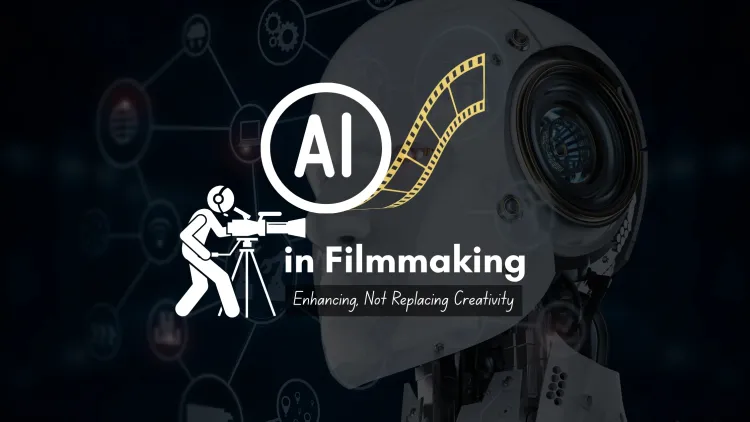 AI in Filmmaking |  A Revolutionary Tool That Complements Human Creativity in the Film Industry